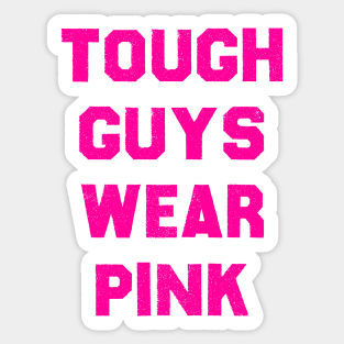 Tough Guys Wear Pink Sticker